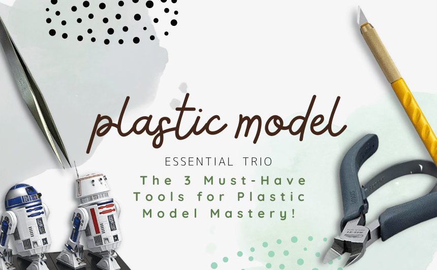 3 must-have plastic model tools indispensable for plastic model